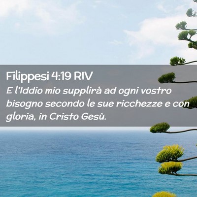 Picture 02 - Filippesi 4:19 RIV - E l’Iddio mio supplirà ad ogni vostro bisogno - Bible Verse Picture