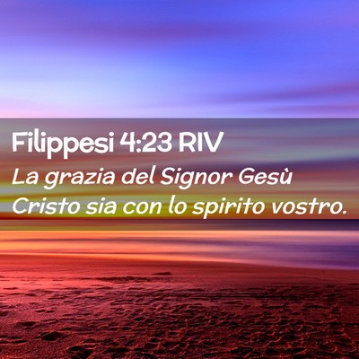 Picture 02 - Filippesi 4:23 RIV - La grazia del Signor Gesù Cristo sia con lo - Bible Verse Picture