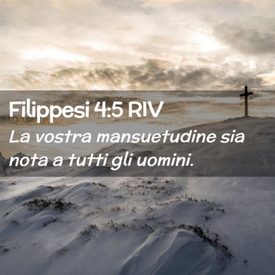 Picture 02 - Filippesi 4:5 RIV - La vostra mansuetudine sia nota a tutti gli - Bible Verse Picture