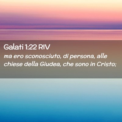 Picture 02 - Galati 1:22 RIV - ma ero sconosciuto, di persona, alle chiese della - Bible Verse Picture