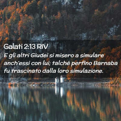 Picture 02 - Galati 2:13 RIV - E gli altri Giudei si misero a simulare - Bible Verse Picture