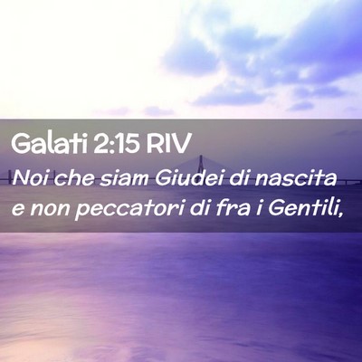 Picture 02 - Galati 2:15 RIV - Noi che siam Giudei di nascita e non peccatori di - Bible Verse Picture