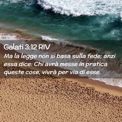 Picture 02 - Galati 3:12 RIV - Ma la legge non si basa sulla fede; anzi essa - Bible Verse Picture