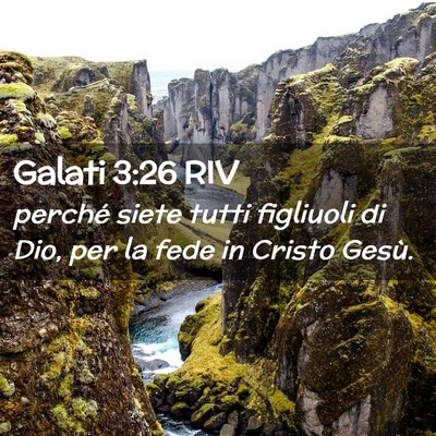 Picture 02 - Galati 3:26 RIV - perché siete tutti figliuoli di Dio, per la fede - Bible Verse Picture