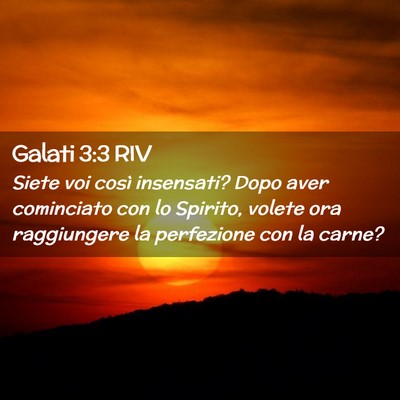 Picture 02 - Galati 3:3 RIV - Siete voi così insensati? Dopo aver cominciato - Bible Verse Picture