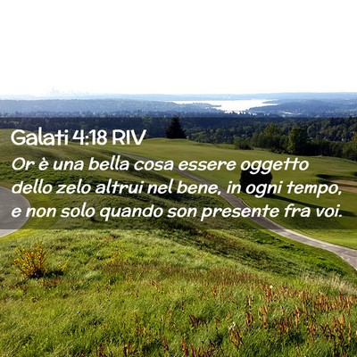 Picture 02 - Galati 4:18 RIV - Or è una bella cosa essere oggetto dello zelo - Bible Verse Picture
