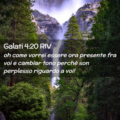 Picture 02 - Galati 4:20 RIV - oh come vorrei essere ora presente fra voi e - Bible Verse Picture