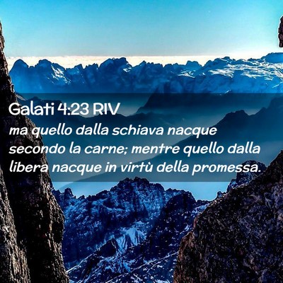Picture 02 - Galati 4:23 RIV - ma quello dalla schiava nacque secondo la carne; - Bible Verse Picture