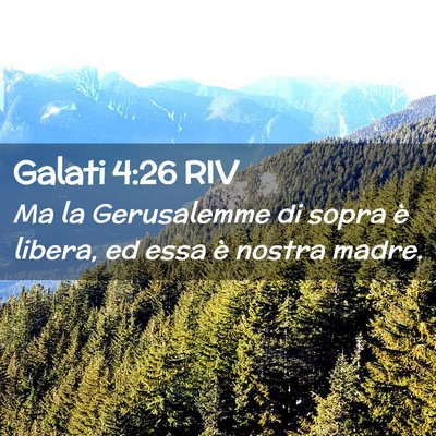 Picture 02 - Galati 4:26 RIV - Ma la Gerusalemme di sopra è libera, ed essa è - Bible Verse Picture