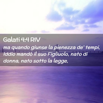 Picture 02 - Galati 4:4 RIV - ma quando giunse la pienezza de’ tempi, Iddio - Bible Verse Picture