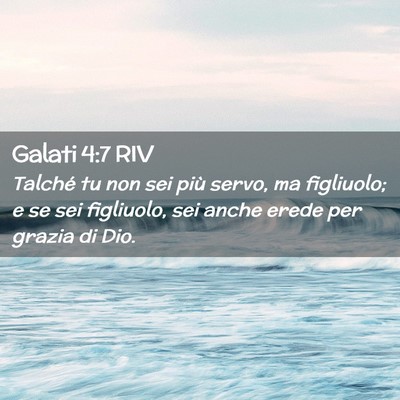 Picture 02 - Galati 4:7 RIV - Talché tu non sei più servo, ma figliuolo; e se - Bible Verse Picture