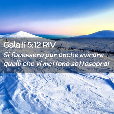 Picture 02 - Galati 5:12 RIV - Si facessero pur anche evirare quelli che vi - Bible Verse Picture