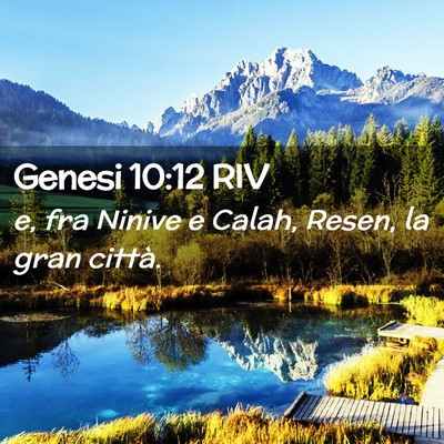 Picture 02 - Genesi 10:12 RIV - e, fra Ninive e Calah, Resen, la gran - Bible Verse Picture