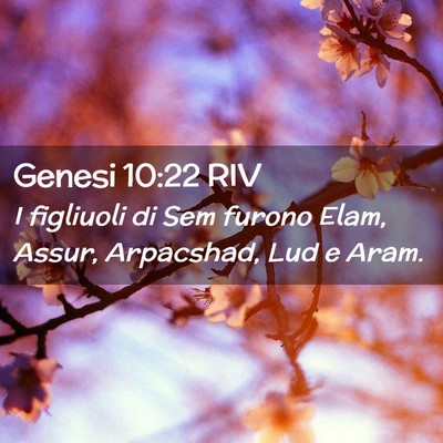 Picture 02 - Genesi 10:22 RIV - I figliuoli di Sem furono Elam, Assur, Arpacshad, - Bible Verse Picture