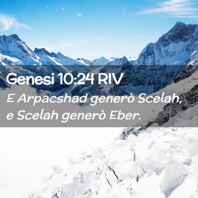 Picture 02 - Genesi 10:24 RIV - E Arpacshad generò Scelah, e Scelah generò - Bible Verse Picture