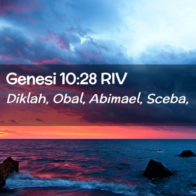 Picture 02 - Genesi 10:28 RIV - Diklah, Obal, Abimael, - Bible Verse Picture