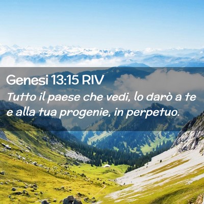 Picture 02 - Genesi 13:15 RIV - Tutto il paese che vedi, lo darò a te e alla tua - Bible Verse Picture