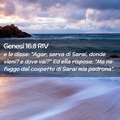 Picture 02 - Genesi 16:8 RIV - e le disse: “Agar, serva di Sarai, donde vieni? - Bible Verse Picture