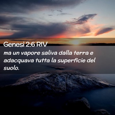 Picture 02 - Genesi 2:6 RIV - ma un vapore saliva dalla terra e adacquava tutta - Bible Verse Picture