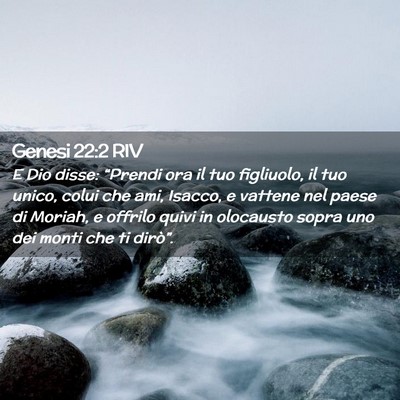 Picture 02 - Genesi 22:2 RIV - E Dio disse: “Prendi ora il tuo figliuolo, il - Bible Verse Picture
