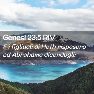 Picture 02 - Genesi 23:5 RIV - E i figliuoli di Heth risposero ad Abrahamo - Bible Verse Picture