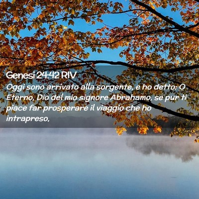 Picture 02 - Genesi 24:42 RIV - Oggi sono arrivato alla sorgente, e ho detto: O - Bible Verse Picture