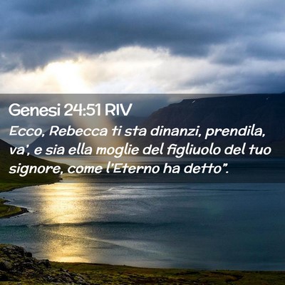 Picture 02 - Genesi 24:51 RIV - Ecco, Rebecca ti sta dinanzi, prendila, va’, e - Bible Verse Picture