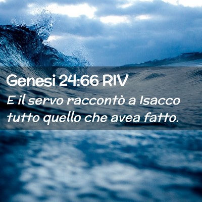 Picture 02 - Genesi 24:66 RIV - E il servo raccontò a Isacco tutto quello che - Bible Verse Picture