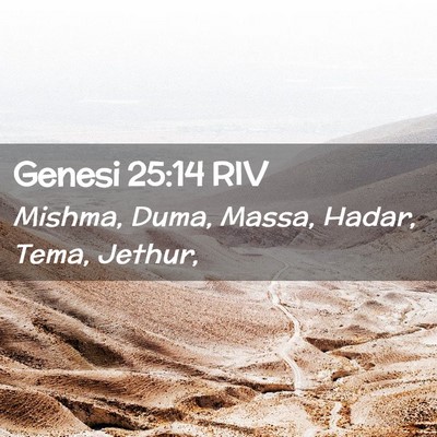 Picture 02 - Genesi 25:14 RIV - Mishma, Duma, Massa, Hadar, Tema, - Bible Verse Picture