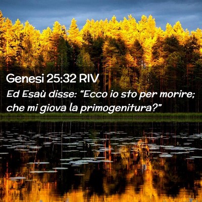 Picture 02 - Genesi 25:32 RIV - Ed Esaù disse: “Ecco io sto per morire; che mi - Bible Verse Picture