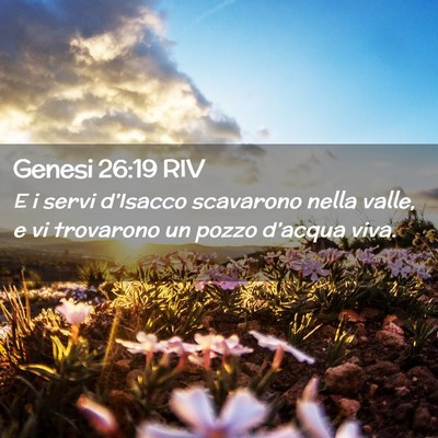 Picture 02 - Genesi 26:19 RIV - E i servi d’Isacco scavarono nella valle, e vi - Bible Verse Picture
