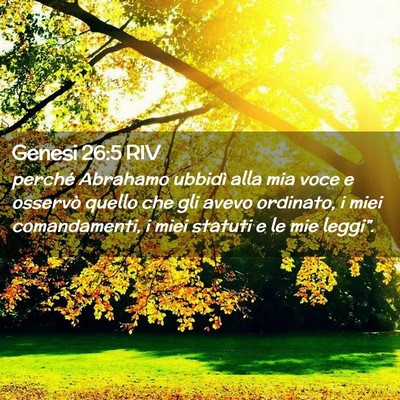 Picture 02 - Genesi 26:5 RIV - perché Abrahamo ubbidì alla mia voce e osservò - Bible Verse Picture