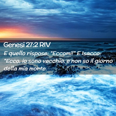 Picture 02 - Genesi 27:2 RIV - E quello rispose: “Eccomi!” E Isacco: - Bible Verse Picture