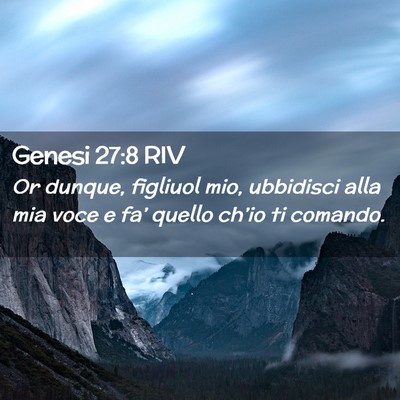 Picture 02 - Genesi 27:8 RIV - Or dunque, figliuol mio, ubbidisci alla mia voce - Bible Verse Picture