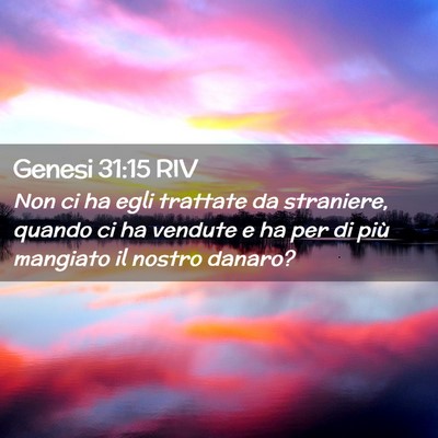 Picture 02 - Genesi 31:15 RIV - Non ci ha egli trattate da straniere, quando ci - Bible Verse Picture