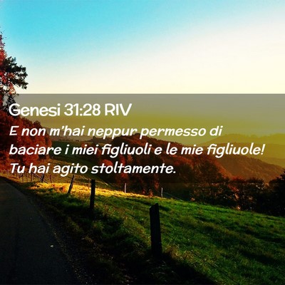 Picture 02 - Genesi 31:28 RIV - E non m’hai neppur permesso di baciare i miei - Bible Verse Picture