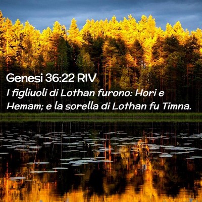 Picture 02 - Genesi 36:22 RIV - I figliuoli di Lothan furono: Hori e Hemam; e la - Bible Verse Picture