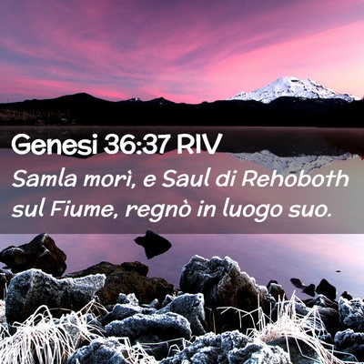 Picture 02 - Genesi 36:37 RIV - Samla morì, e Saul di Rehoboth sul Fiume, regnò - Bible Verse Picture