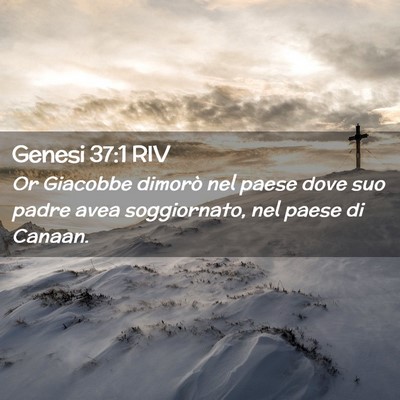 Picture 02 - Genesi 37:1 RIV - Or Giacobbe dimorò nel paese dove suo padre avea - Bible Verse Picture