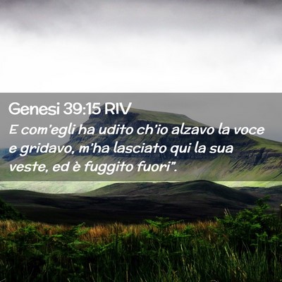 Picture 02 - Genesi 39:15 RIV - E com’egli ha udito ch’io alzavo la voce e - Bible Verse Picture