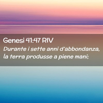 Picture 02 - Genesi 41:47 RIV - Durante i sette anni d’abbondanza, la terra - Bible Verse Picture