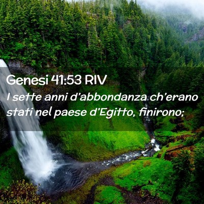Picture 02 - Genesi 41:53 RIV - I sette anni d’abbondanza ch’erano stati nel - Bible Verse Picture