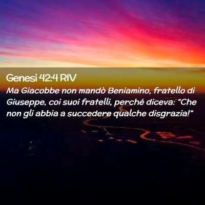 Picture 02 - Genesi 42:4 RIV - Ma Giacobbe non mandò Beniamino, fratello di - Bible Verse Picture