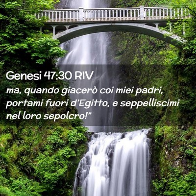 Picture 02 - Genesi 47:30 RIV - ma, quando giacerò coi miei padri, portami fuori - Bible Verse Picture
