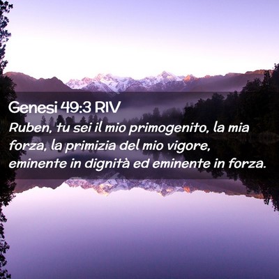 Picture 02 - Genesi 49:3 RIV - Ruben, tu sei il mio primogenito, la mia forza, - Bible Verse Picture