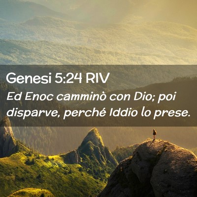 Picture 02 - Genesi 5:24 RIV - Ed Enoc camminò con Dio; poi disparve, perché - Bible Verse Picture