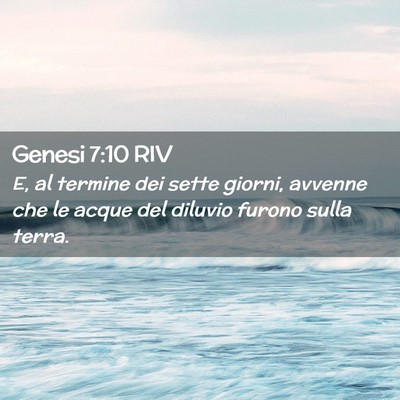 Picture 02 - Genesi 7:10 RIV - E, al termine dei sette giorni, avvenne che le - Bible Verse Picture