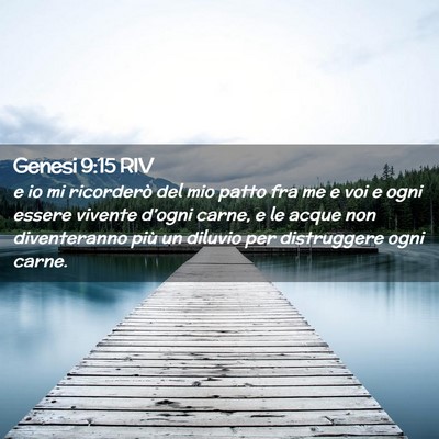 Picture 02 - Genesi 9:15 RIV - e io mi ricorderò del mio patto fra me e voi e - Bible Verse Picture