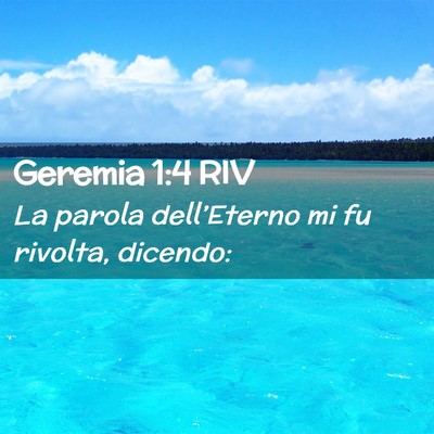 Picture 02 - Geremia 1:4 RIV - La parola dell’Eterno mi fu rivolta, - Bible Verse Picture