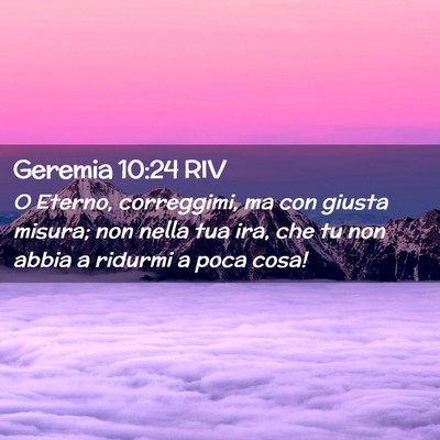 Picture 02 - Geremia 10:24 RIV - O Eterno, correggimi, ma con giusta misura; non - Bible Verse Picture